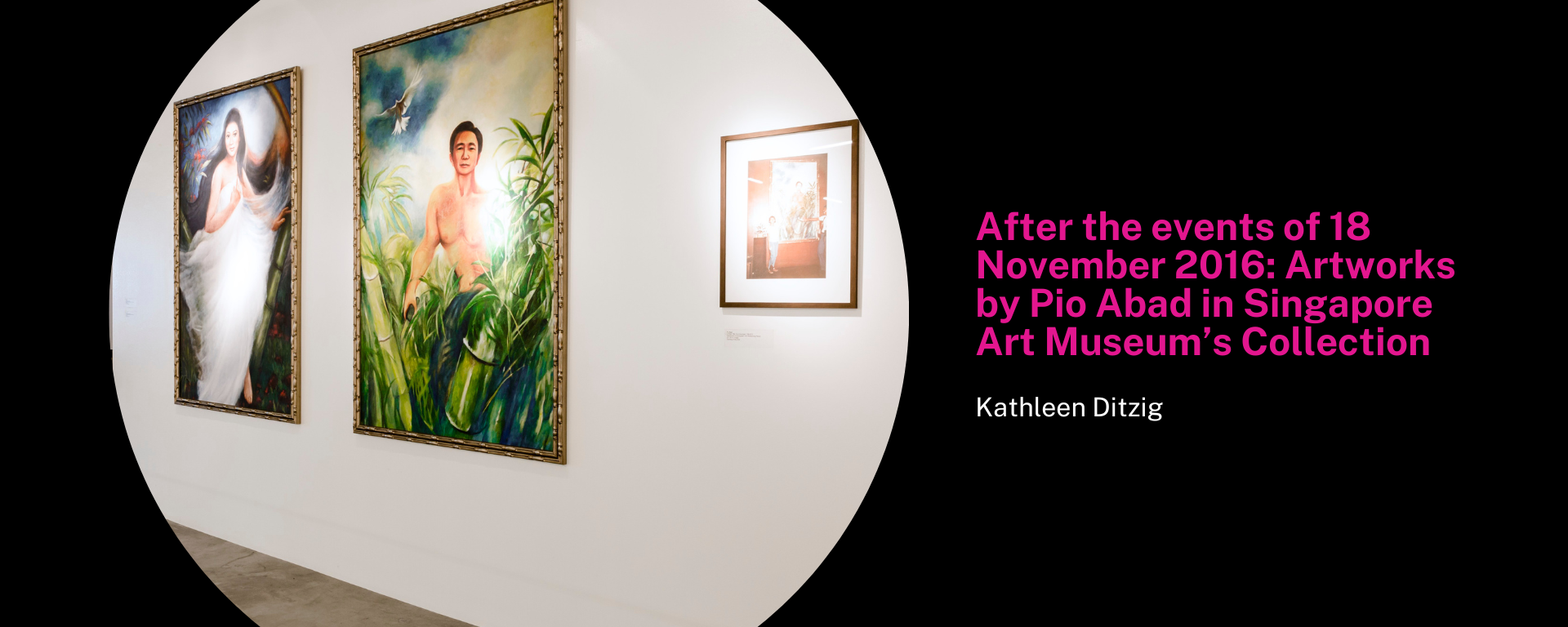After the events of 18 November 2016: Artworks by Pio Abad in Singapore Art Museum’s Collection